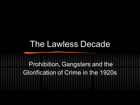 Prohibition, Gangsters and the Glorification of Crime in the 1920s