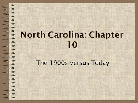 North Carolina: Chapter 10 The 1900s versus Today.
