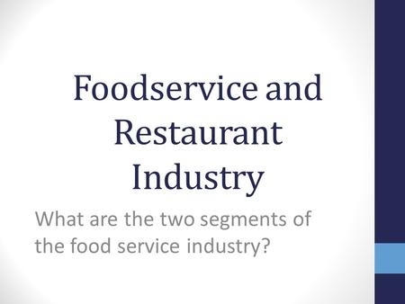 Foodservice and Restaurant Industry What are the two segments of the food service industry?