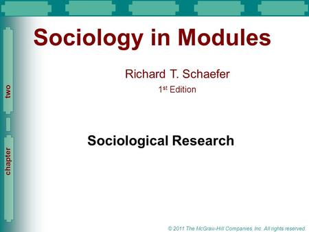 Slide 1 Richard T. Schaefer 1 st Edition Slide 1 © 2011 The McGraw-Hill Companies, Inc. All rights reserved. chapter two Sociology in Modules Sociological.