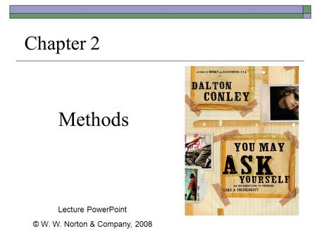 Methods Chapter 2 Lecture PowerPoint © W. W. Norton & Company, 2008.