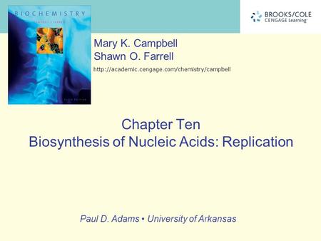 Paul D. Adams University of Arkansas Mary K. Campbell Shawn O. Farrell  Chapter Ten Biosynthesis of Nucleic.