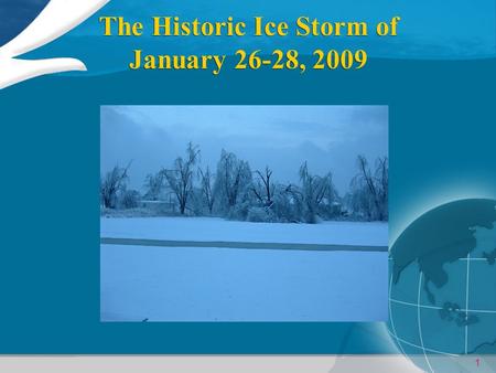 1 The Historic Ice Storm of January 26-28, 2009. 2 OUTLINE Brief review of the stormBrief review of the storm Review of the environment and forcing (Why.
