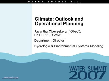 Climate: Outlook and Operational Planning Jayantha Obeysekera (’Obey’), Ph.D.,P.E.,D.WRE Department Director Hydrologic & Environmental Systems Modeling.