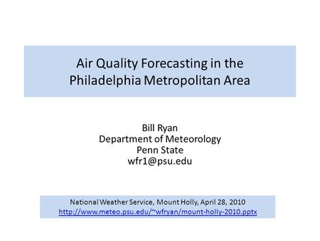 Air Quality Forecasting in the Philadelphia Metropolitan Area Bill Ryan Department of Meteorology Penn State National Weather Service, Mount.