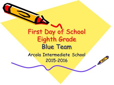 First Day of School Eighth Grade Blue Team Arcola Intermediate School 2015-2016.