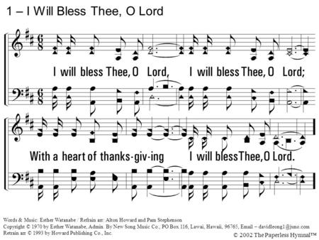 1. I will bless Thee, O Lord, I will bless Thee, O Lord; With a heart of thanksgiving I will bless Thee, O Lord. 1 – I Will Bless Thee, O Lord Words &