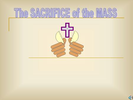 The MASS is also known as the EUCHARIST is a GREEK word. What does it mean? (Click on the answer!) BREAD THANKSGIVING HOSANNA.