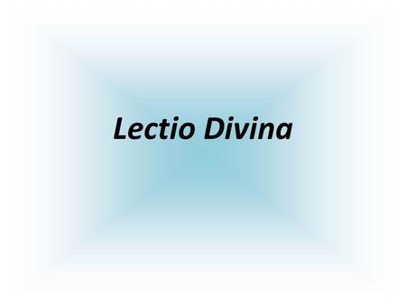 Lectio Divina. Wednesday, August 19 Please be seated with Paper and pen for taking notes Your Bible A sheet of white paper, hole-punched Sharpened colored.