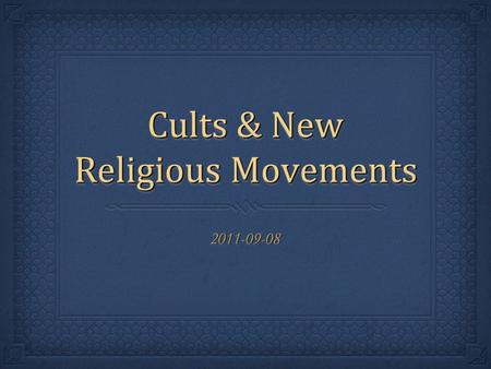 Cults & New Religious Movements 2011-09-082011-09-08.