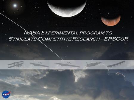 NASA Education NASA Experimental program to Stimulate Competitive Research -- EPSCoR.