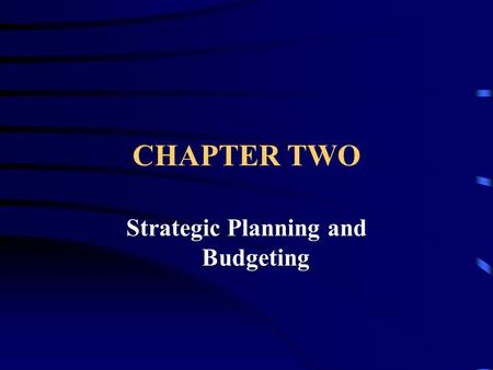 CHAPTER TWO Strategic Planning and Budgeting. STRATEGIC BUSINESS UNIT...is a single product or brand, a line of products, or a mix of related products.