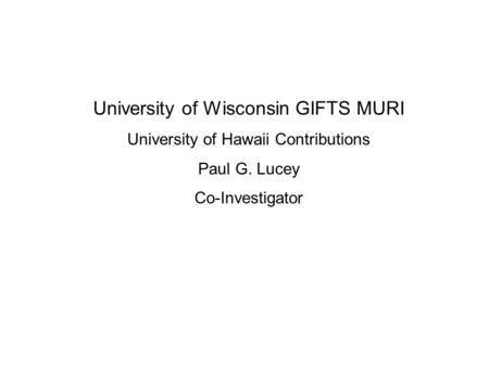 University of Wisconsin GIFTS MURI University of Hawaii Contributions Paul G. Lucey Co-Investigator.