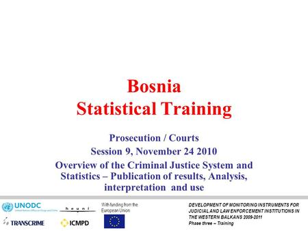 Bosnia Statistical Training Prosecution / Courts Session 9, November 24 2010 Overview of the Criminal Justice System and Statistics – Publication of results,