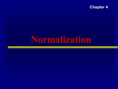 NormalizationNormalization Chapter 4. Purpose of Normalization Normalization  A technique for producing a set of relations with desirable properties,
