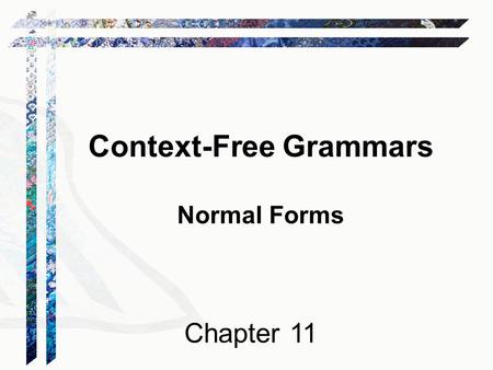Context-Free Grammars Normal Forms Chapter 11. Normal Forms A normal form F for a set C of data objects is a form, i.e., a set of syntactically valid.