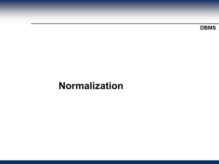 Module Title? DBMS Normalization. Module Title? DBMS Normalization  Normalization is the process of removing redundant data from tables in order to improve.