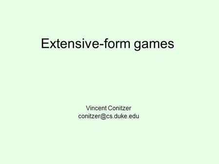 Extensive-form games Vincent Conitzer