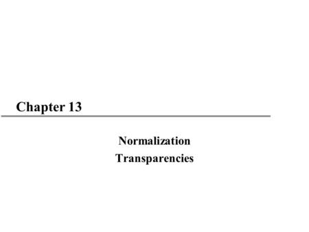 Chapter 13 Normalization Transparencies. 2 Last Class u Access Lab.
