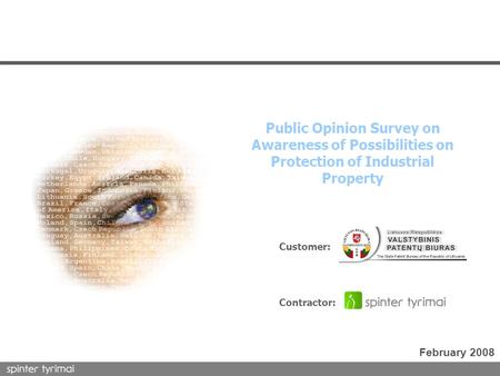 1 Customer: Contractor: Public Opinion Survey on Awareness of Possibilities on Protection of Industrial Property February 2008.