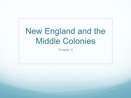 New England and the Middle Colonies Chapter 2. Massachusetts founded by people escaping religious persecution 1 st group – Pilgrims 2 nd group – Puritans.