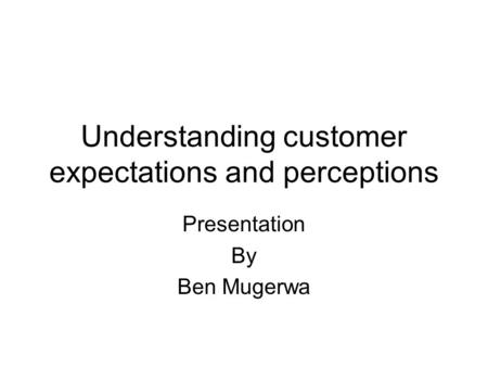 Understanding customer expectations and perceptions
