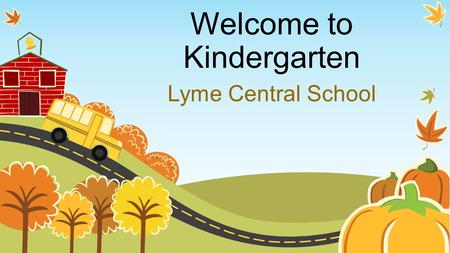 Welcome to Kindergarten Lyme Central School. Lots of information and a complete kindergarten handbook are always available on our web sites.