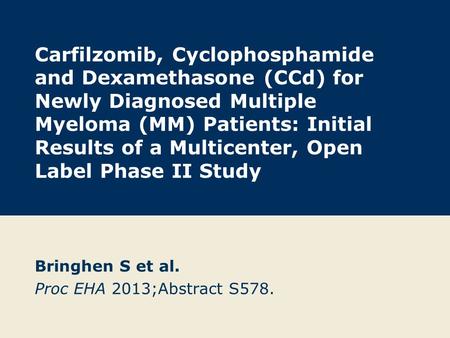 Carfilzomib, Cyclophosphamide and Dexamethasone (CCd) for Newly Diagnosed Multiple Myeloma (MM) Patients: Initial Results of a Multicenter, Open Label.