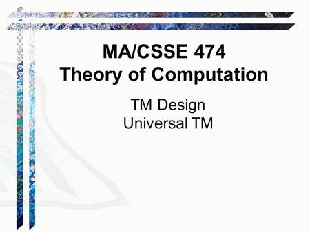 TM Design Universal TM MA/CSSE 474 Theory of Computation.