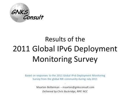 Results of the 2011 Global IPv6 Deployment Monitoring Survey Based on responses to the 2011 Global IPv6 Deployment Monitoring Survey from the global RIR.