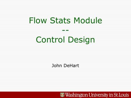 John DeHart Flow Stats Module -- Control Design. 2 - Flow Stats Module – John DeHart and James Moscola SPP V1 LC Egress with 1x10Gb/s Tx SWITCHSWITCH.