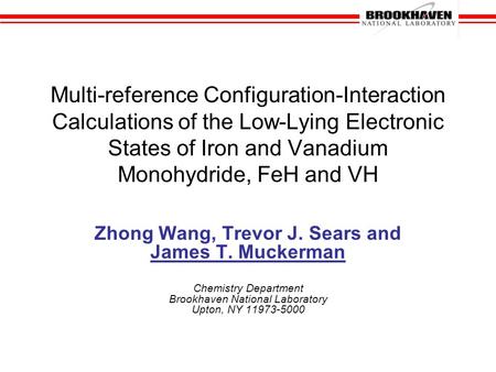 Multi-reference Configuration-Interaction Calculations of the Low-Lying Electronic States of Iron and Vanadium Monohydride, FeH and VH Zhong Wang, Trevor.