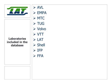 Laboratories included in the database  AVL  EMPA  MTC  TUG  Volvo  VTT  LAT  Shell  IFP  FFA.