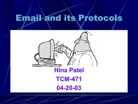 Email and its Protocols Hina Patel TCM-471 04-20-03.