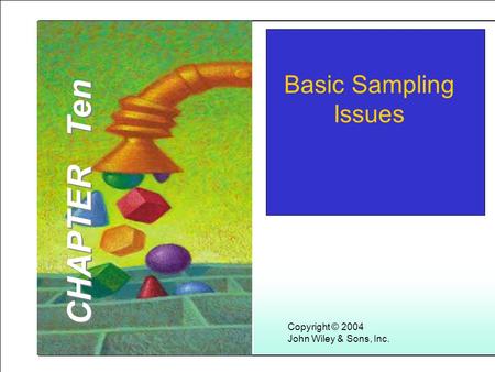 Learning Objectives Copyright © 2004 John Wiley & Sons, Inc. Basic Sampling Issues CHAPTER Ten.