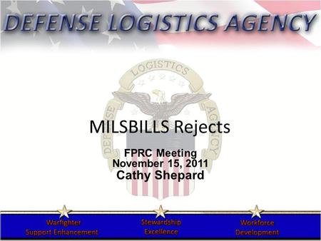 MILSBILLS Rejects FPRC Meeting November 15, 2011 Cathy Shepard.