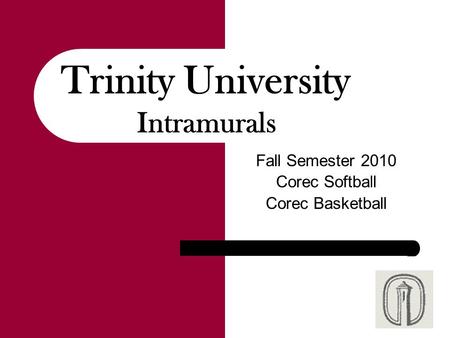 Fall Semester 2010 Corec Softball Corec Basketball Trinity University Intramurals.