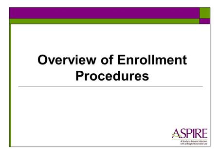 Overview of Enrollment Procedures. Training Materials for this session  All materials for this session can be found under the Enrollment tab of your.