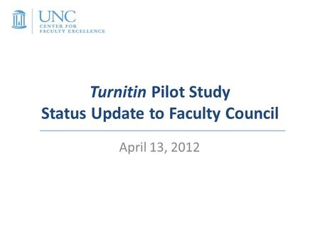 Turnitin Pilot Study Status Update to Faculty Council April 13, 2012.