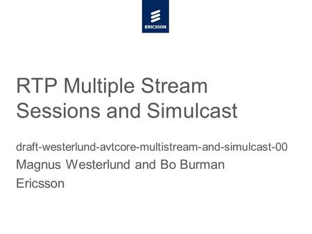Slide title minimum 48 pt Slide subtitle minimum 30 pt RTP Multiple Stream Sessions and Simulcast draft-westerlund-avtcore-multistream-and-simulcast-00.