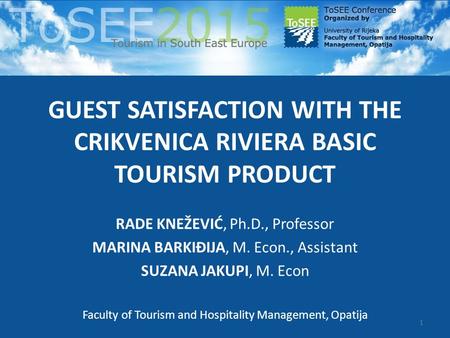 GUEST SATISFACTION WITH THE CRIKVENICA RIVIERA BASIC TOURISM PRODUCT RADE KNEŽEVIĆ, Ph.D., Professor MARINA BARKIĐIJA, M. Econ., Assistant SUZANA JAKUPI,