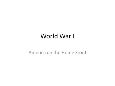 World War I America on the Home Front. Economy Liberty bonds-special bonds sold by the government to help the allied forces – Americans bought bonds that.