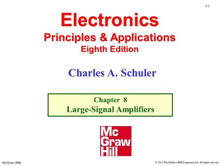 © 2013 The McGraw-Hill Companies, Inc. All rights reserved. McGraw-Hill 8-1 Electronics Principles & Applications Eighth Edition Chapter 8 Large-Signal.