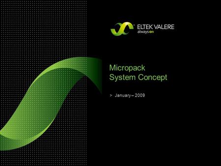 > Micropack System Concept January – 2009. Slide 2 Building blocks – Single position power core >Stand alone unit AC Input, L, N, PE, 1,5mm 2 DC Output,
