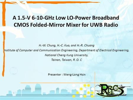 A 1.5-V 6-10-GHz Low LO-Power Broadband CMOS Folded-Mirror Mixer for UWB Radio H.-W. Chung, H.-C. Kuo, and H.-R. Chuang Institute of Computer and Communication.