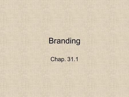 Branding Chap. 31.1. Importance of Branding Build product recognition and loyalty –Easily recognizable by satisfied customers. To ensure quality and consistency.