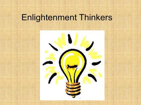 Enlightenment Thinkers. Alexander Pope on Newton NATURE and Nature’s Laws lay hid in Night: God said, “Let Newton be!” and all was light.