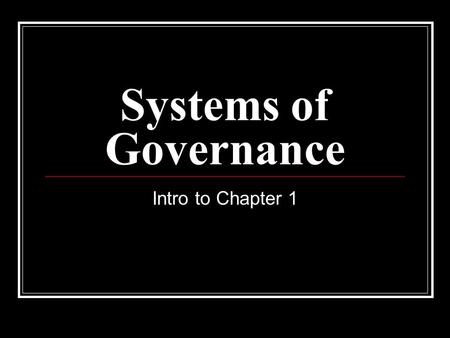 Systems of Governance Intro to Chapter 1. Today’s Objectives List 2 basic questions to be asked about American government. Establish definitions for power.
