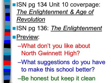 134 The Enlightenment & Age of Revolution ISN pg 134 Unit 10 coverpage: The Enlightenment & Age of Revolution 136The Enlightenment ISN pg 136: The Enlightenment.