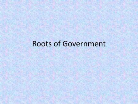 Roots of Government. What is Government A government is the formal instrument or vehicle through which policies are made and the business of the state.